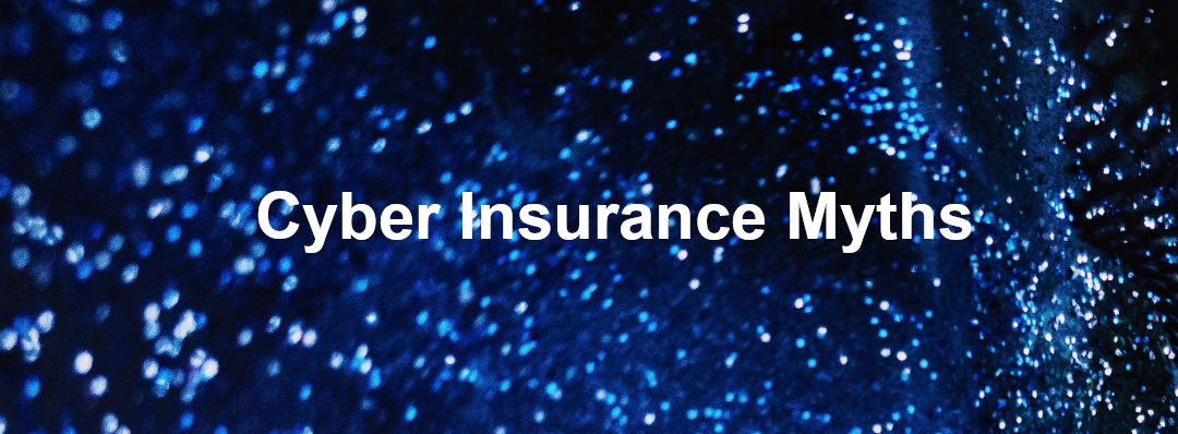 Don’t Fall for These Cyber Insurance Myths
