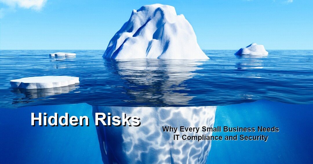 Hidden Risks: Why Every Small Business Needs IT Compliance and Security