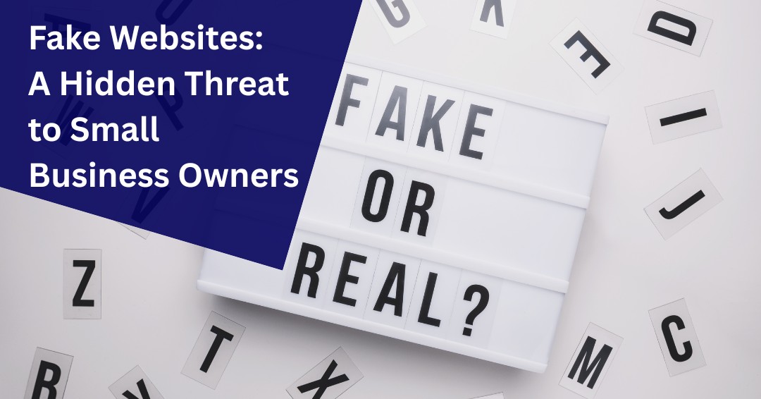 Fake Websites: A Hidden Threat to Small Business Owners