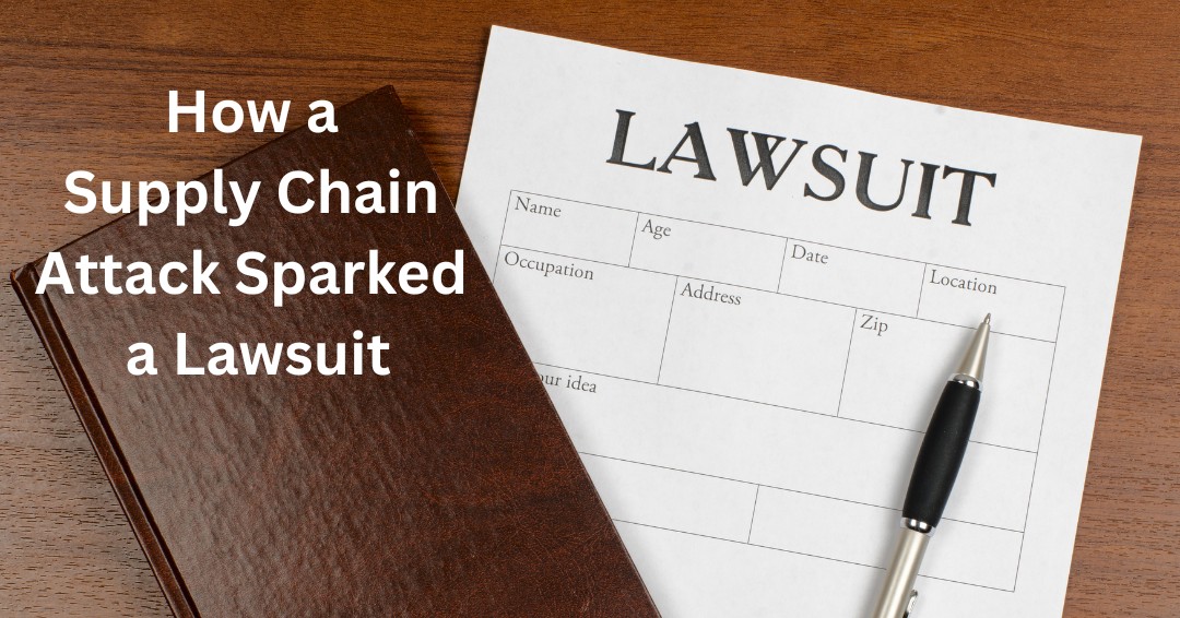 How a Supply Chain Attack Sparked a Lawsuit